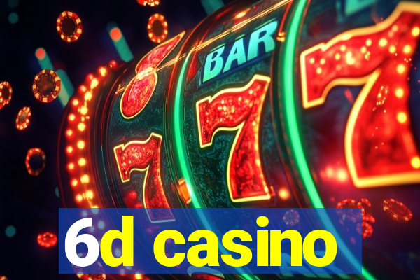 6d casino